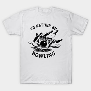 I'd Rather Be Bowling, Funny Bowling Gift (Black Print) T-Shirt